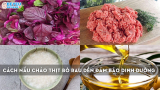 Cách nấu cháo thịt bò rau dền đảm bảo dinh dưỡng cho bé ăn dặm