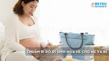 Chuẩn bị đồ đi sinh mùa hè cho mẹ và bé đầy đủ, tiết kiệm nhất