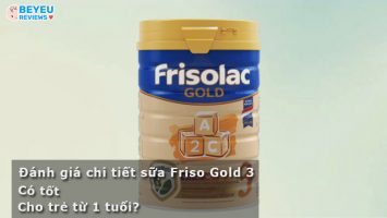 Đánh giá chi tiết sữa Friso Gold 3 có tốt không cho trẻ từ 1 tuổi?