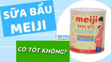 Sữa Meiji Nhật có tốt không? Có nên cho bé uống sữa Meiji?