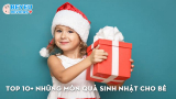 Top 10+ những món quà sinh nhật cho bé ý nghĩa nhất