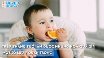 Trẻ 7 tháng tuổi ăn được những hoa quả gì? Một số lưu ý quan trọng